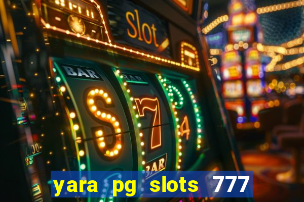 yara pg slots 777 paga mesmo